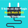 5 bước cài đặt Plugin Rank Math SEO trong WordPress