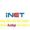 Hướng dẫn trỏ tên miền iNET về Host Azdigi chỉ với 5 Phút