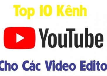 Top 10 Kênh Youtube Cho Các Video Editor